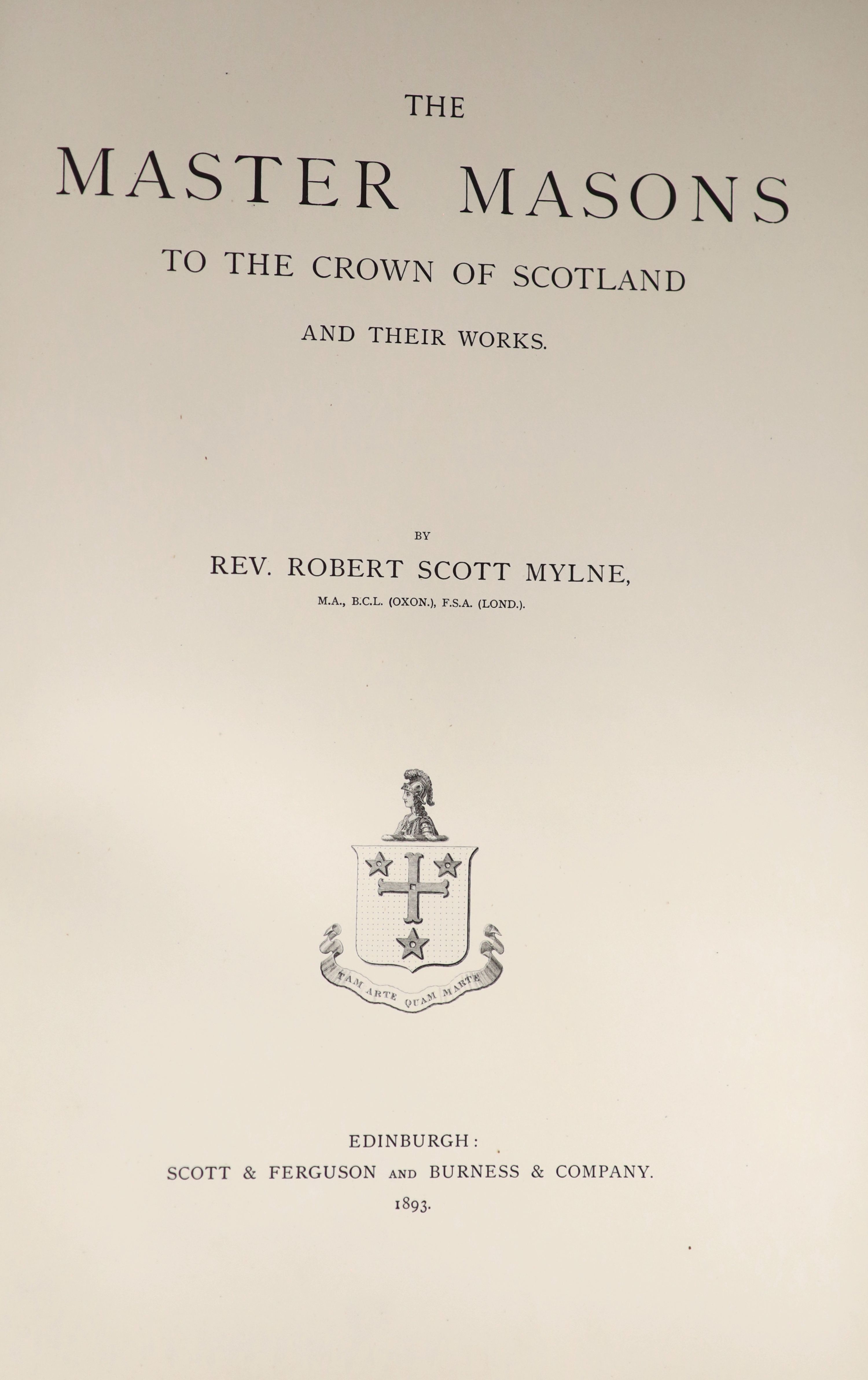 Mylne, Rev. Robert Scott. The Master Masons of the Crown of Scotland and their Works, limited edition, numerous plates incl. d-page and folded plans) and text illus.; gilt lettered and decorated buckram, 4to, Edinburgh 1